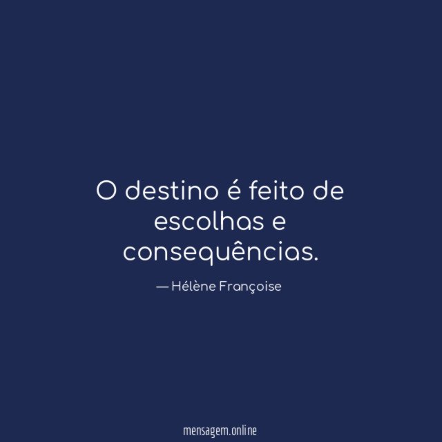 O destino é feito de escolhas e consequências