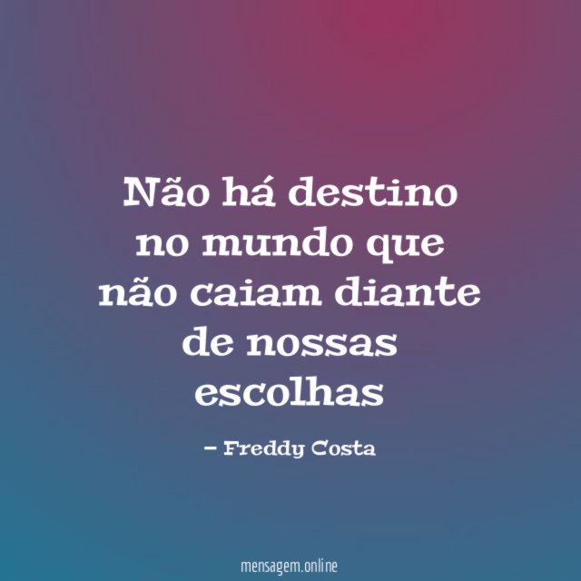 Não há destino no mundo que não caiam