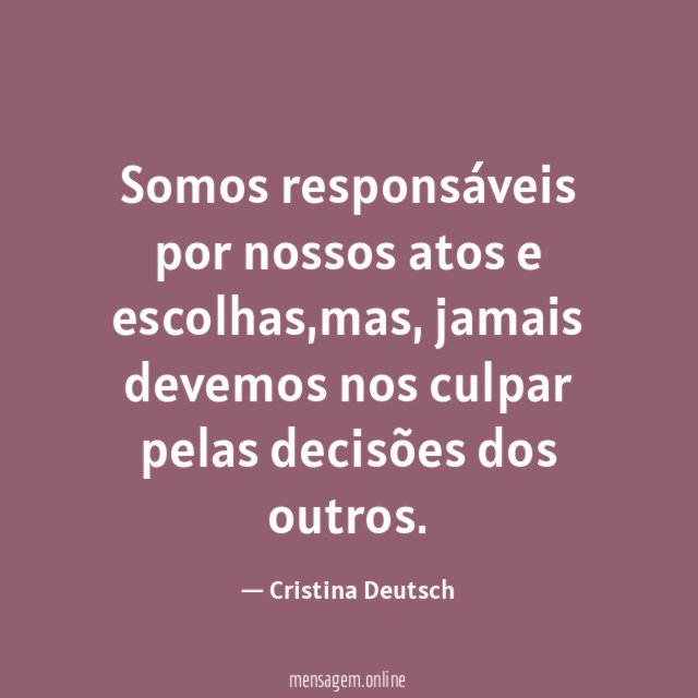 Somos responsáveis por nossos atos e escolhas