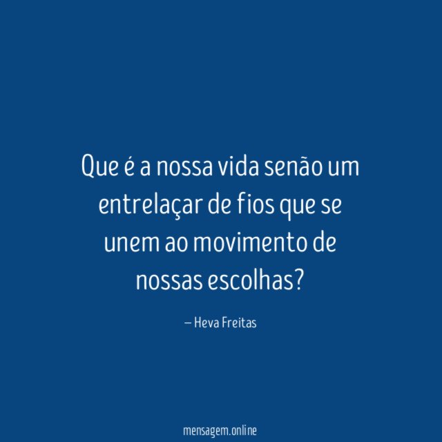 Que é a nossa vida senão um entrelaçar
