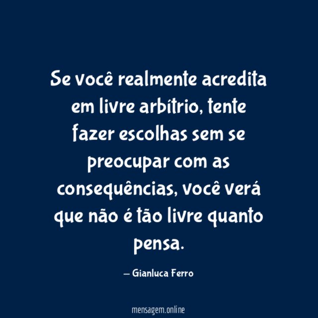Se você realmente acredita em livre arbítrio