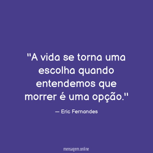 'A vida se torna uma escolha quando entendemos