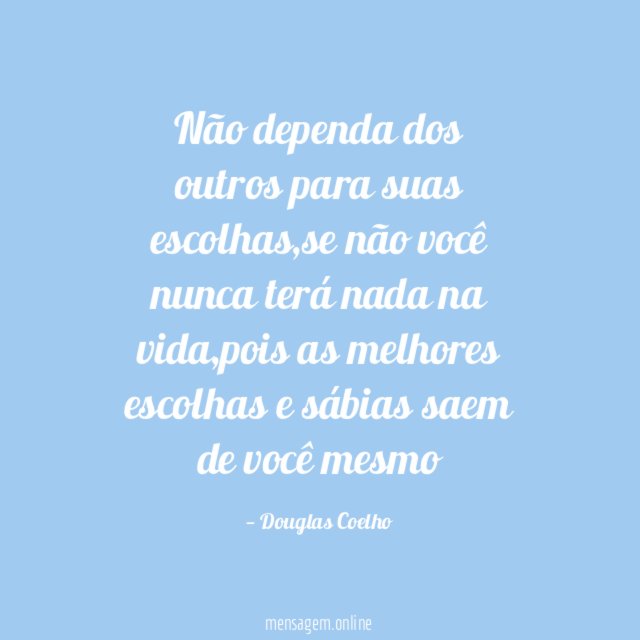 Não dependa dos outros para suas escolhas