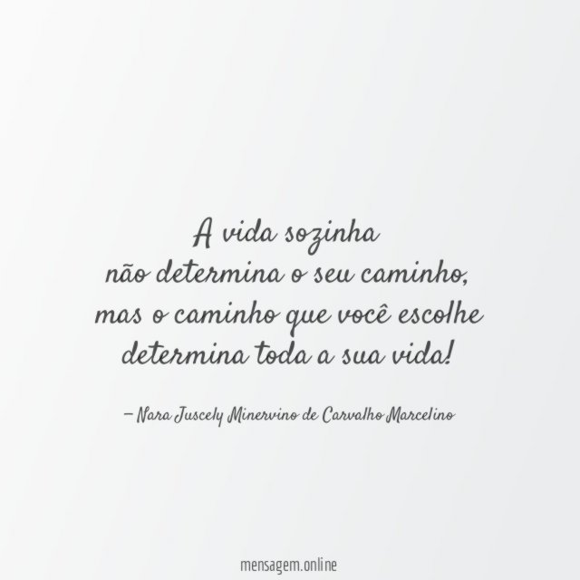 A vida sozinha não determina o seu caminho