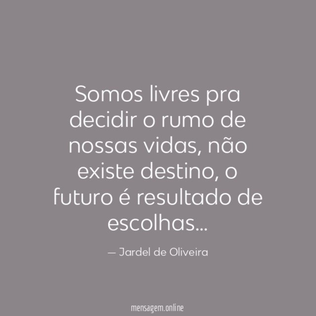 Somos livres pra decidir o rumo de nossas vidas