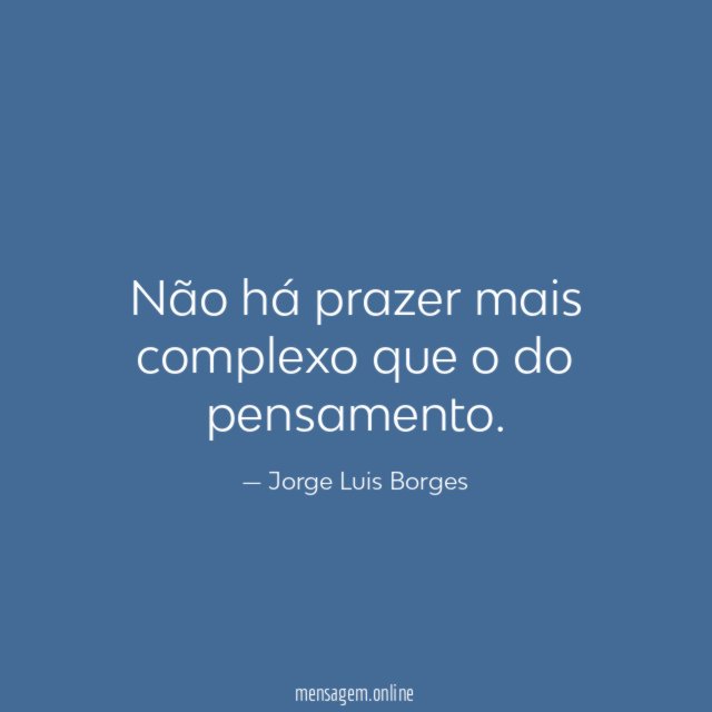 Não há prazer mais complexo que o do pensamento