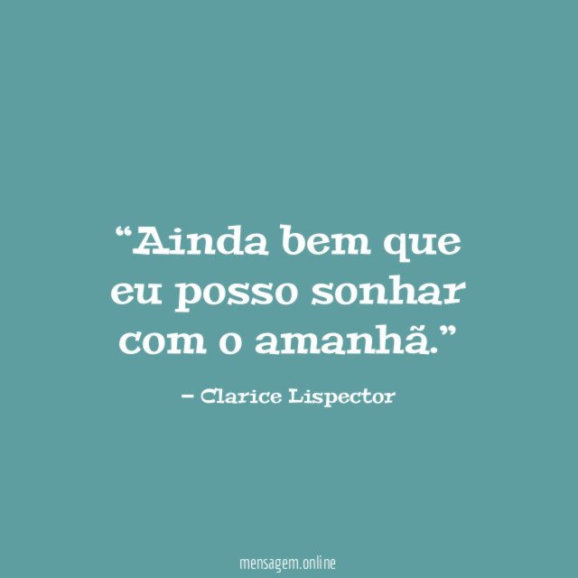 Ainda bem que eu posso sonhar com o amanhã