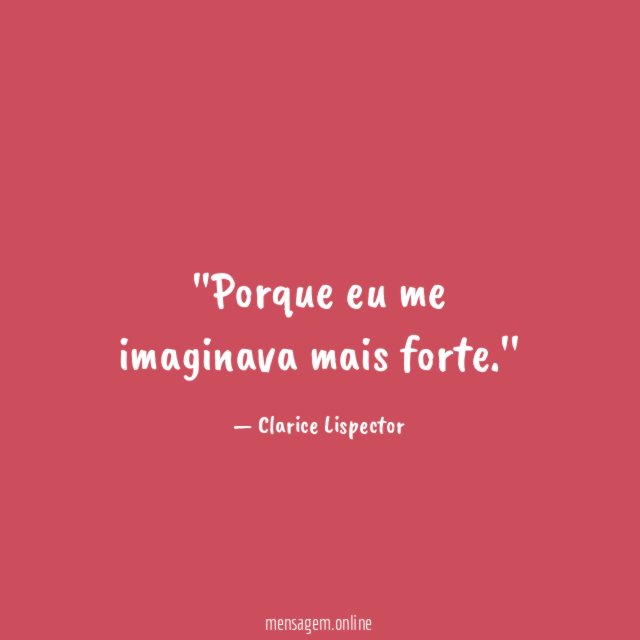 'Porque eu me imaginava mais forte