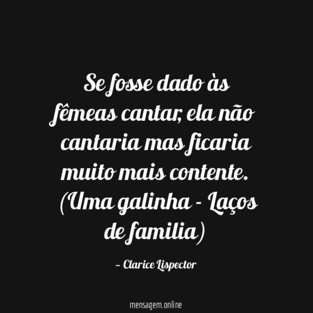 Se fosse dado às fêmeas cantar, ela não cantaria mas ficaria muito mais contente.