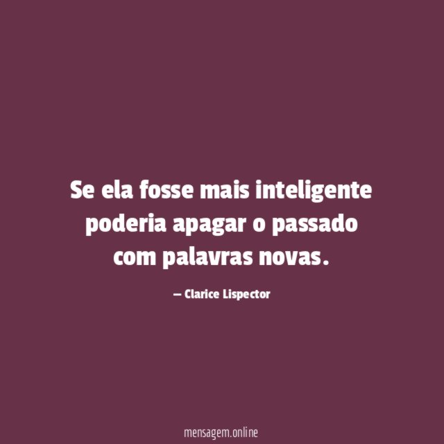 Se ela fosse mais inteligente poderia apagar o passado com palavras novas