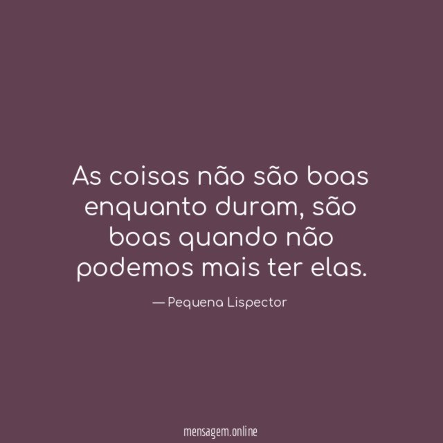 As coisas não são boas enquanto duram