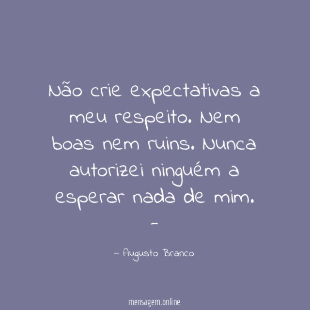Não crie expectativas a meu respeito