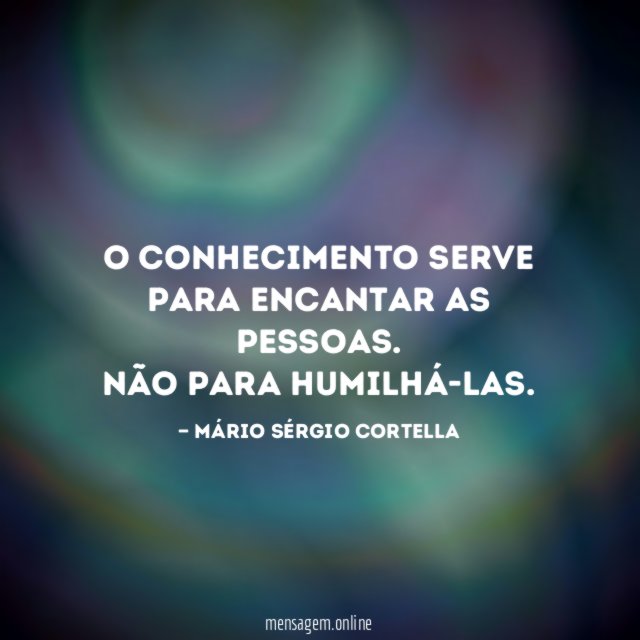 O conhecimento serve para encantar as pessoas