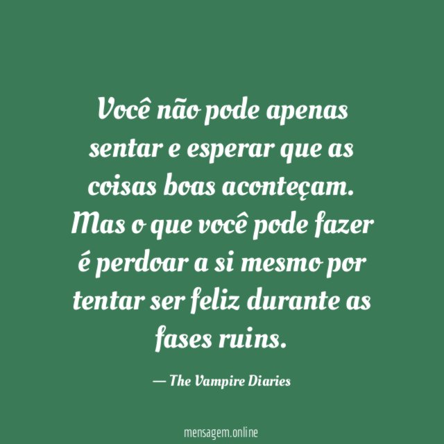 Você não pode apenas sentar e esperar que