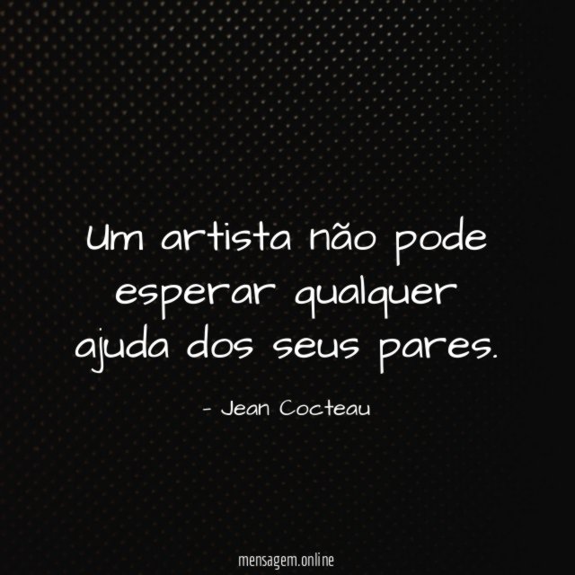 Um artista não pode esperar qualquer ajuda dos seus pares