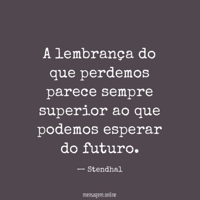 A lembrança do que perdemos parece sempre superior