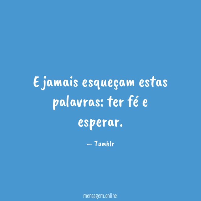 E jamais esqueçam estas palavras