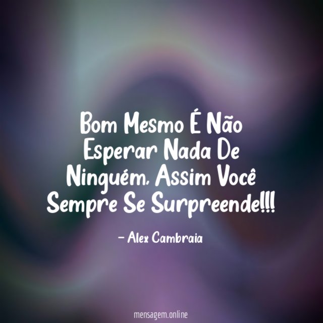 Bom Mesmo É Não Esperar Nada De Ninguém