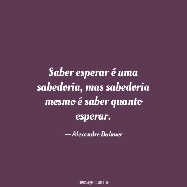 Saber esperar é uma sabedoria
