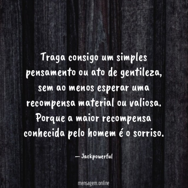 Traga consigo um simples pensamento ou ato de gentileza