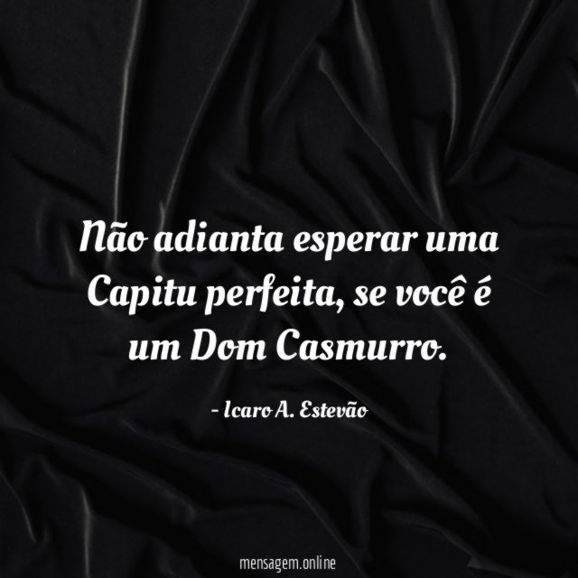 Não adianta esperar uma Capitu perfeita