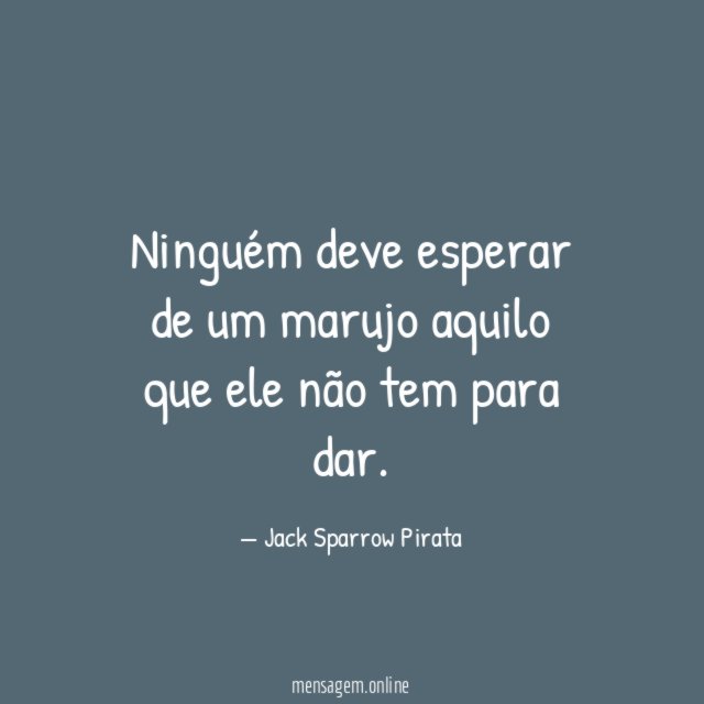 Ninguém deve esperar de um marujo aquilo que