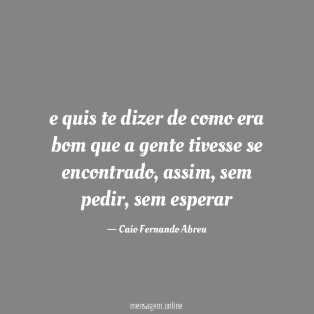 e quis te dizer de como era bom