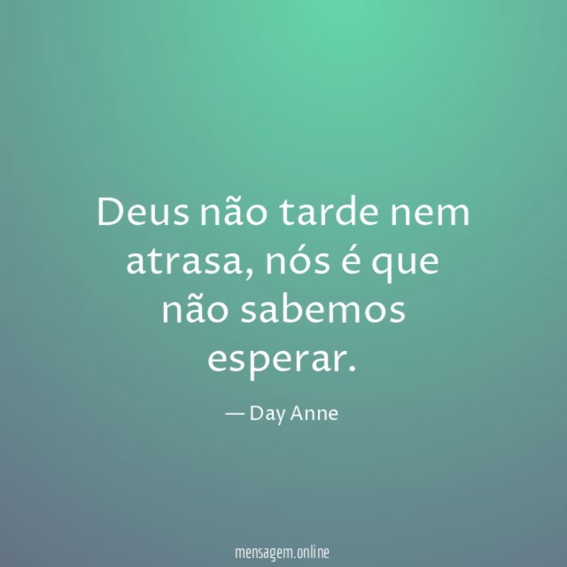 Deus não tarde nem atrasa