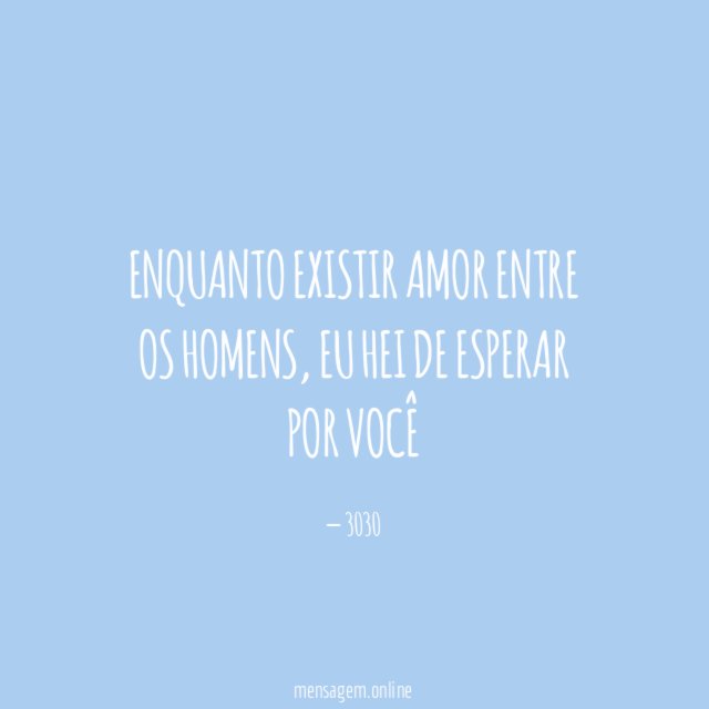 Enquanto existir amor entre os homens