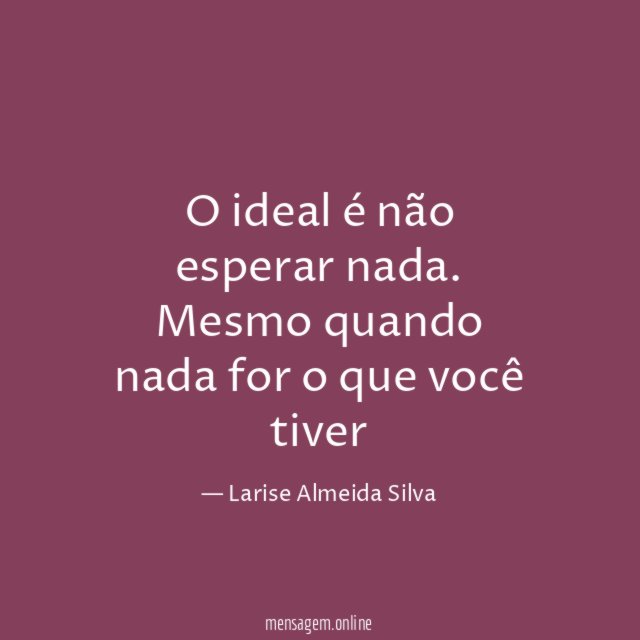 O ideal é não esperar nada