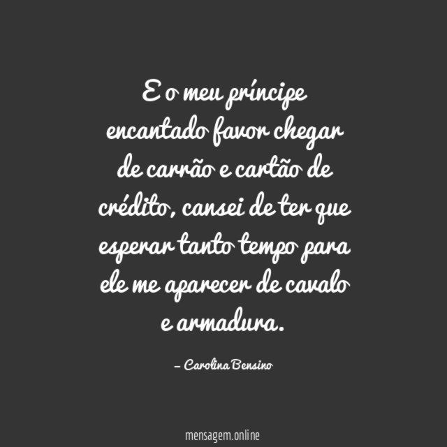 E o meu príncipe encantado favor chegar de