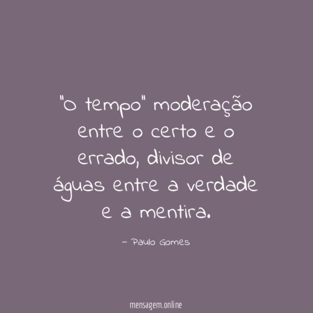 'O tempo'' moderação entre o certo e o errado