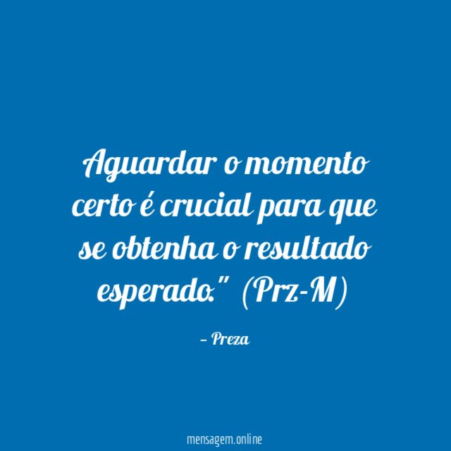 Aguardar o momento certo é crucial para que se obtenha o resultado esperado