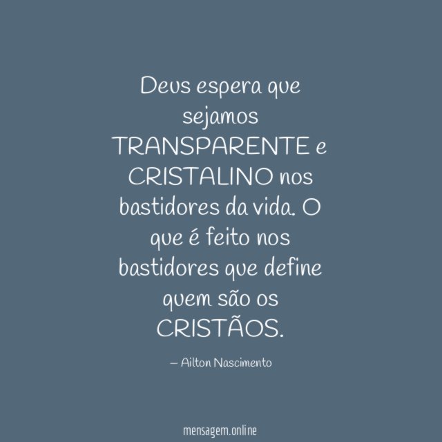 Deus espera que sejamos TRANSPARENTE e CRISTALINO nos bastidores da vida