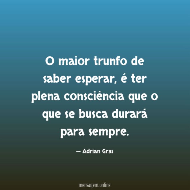 O maior trunfo de saber esperar