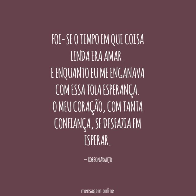 FOI-SE O TEMPO EM QUE COISA LINDA ERA AMAR