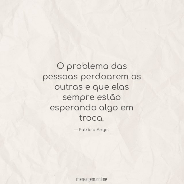 O problema das pessoas perdoarem as outras
