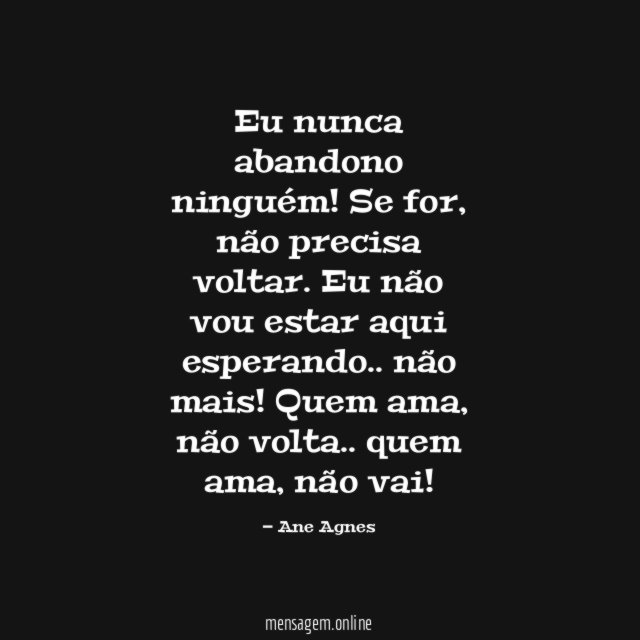 Eu nunca abandono ninguém