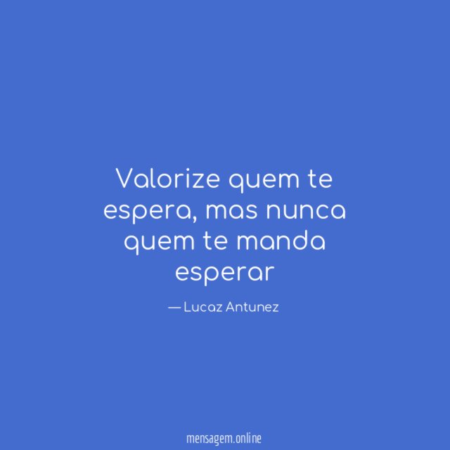 Valorize quem te espera