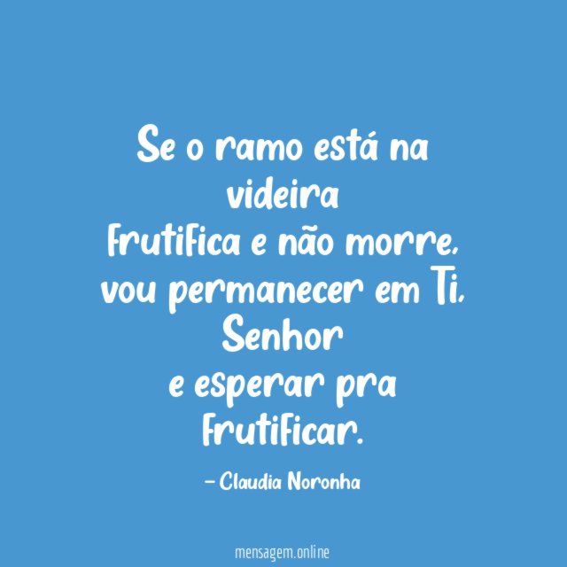 Se o ramo está na videira frutifica e não morre