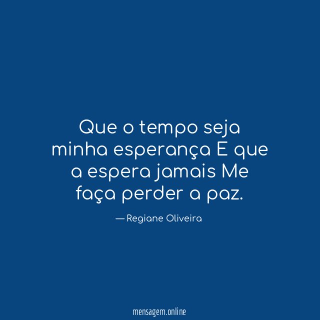 Que o tempo seja minha esperança E que a