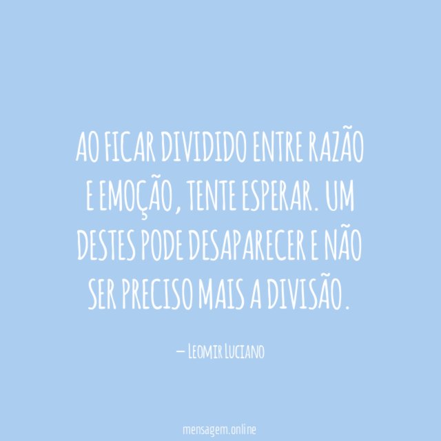Ao ficar dividido entre razão e emoção
