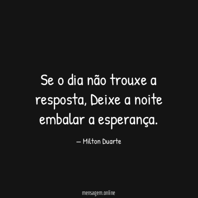 Se o dia não trouxe a resposta