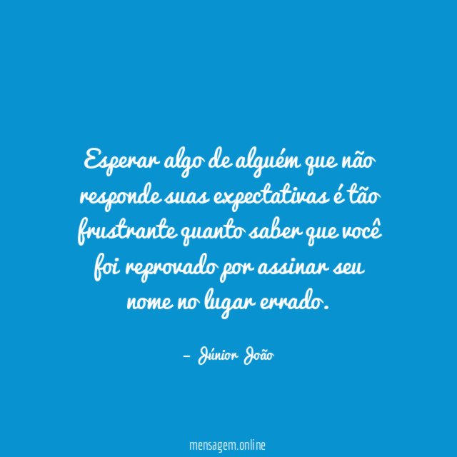 Esperar algo de alguém que não responde suas