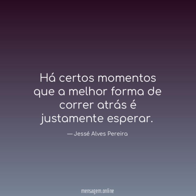 Há certos momentos que a melhor forma de