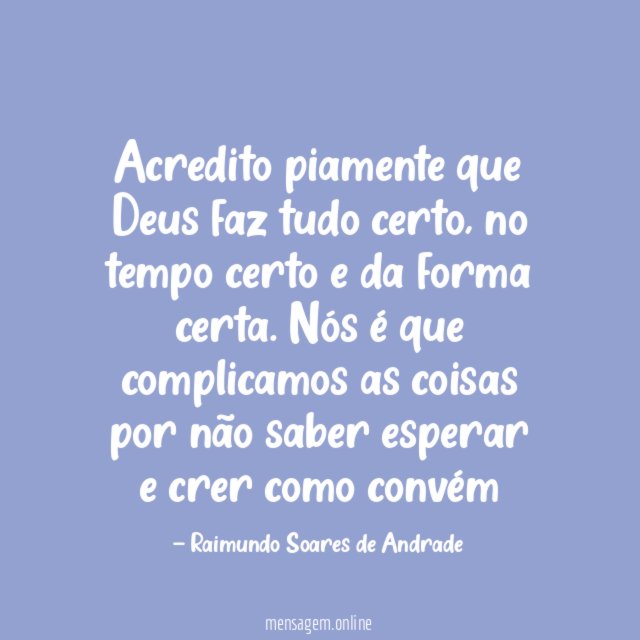 Acredito piamente que Deus faz tudo certo