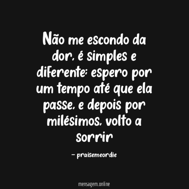 Não me escondo da dor