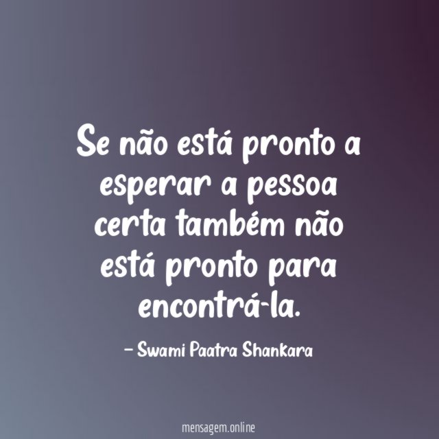 Se não está pronto a esperar a pessoa