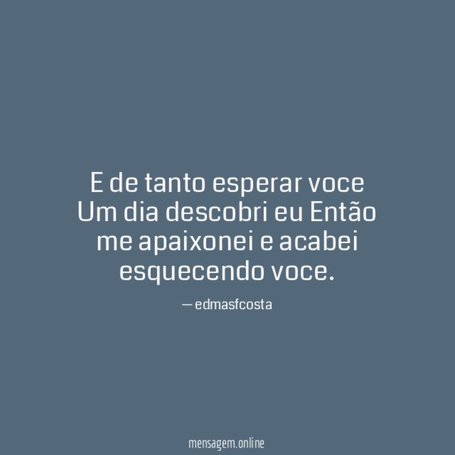 E de tanto esperar voce Um dia descobri eu Então