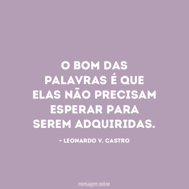 O bom das palavras é que elas não